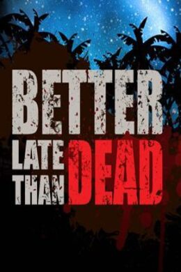 Better Late Than DEAD Steam Key GLOBAL