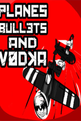 Planes, Bullets and Vodka Steam Key GLOBAL