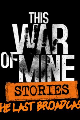 This War of Mine: Stories - The Last Broadcast  DLC Steam CD Key